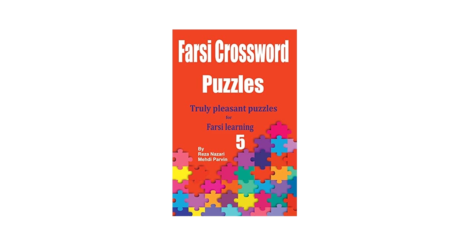 Farsi Crossword Puzzles 5 Truly Pleasant Puzzles For Farsi Learners Nazari Reza Parvin Mehdi 9781725729018 Amazon Books
