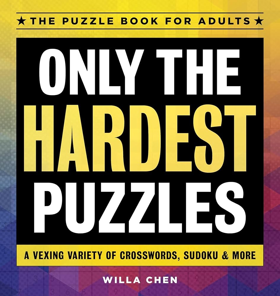 Only The Hardest Puzzles A Vexing Variety Of Crosswords Sudoku More Chen Willa 9781646113316 Amazon Books Only The Hardest Puzzles A Vexing Variety Of Crosswords Sudoku More Chen Willa 9781646113316 Amazon Books