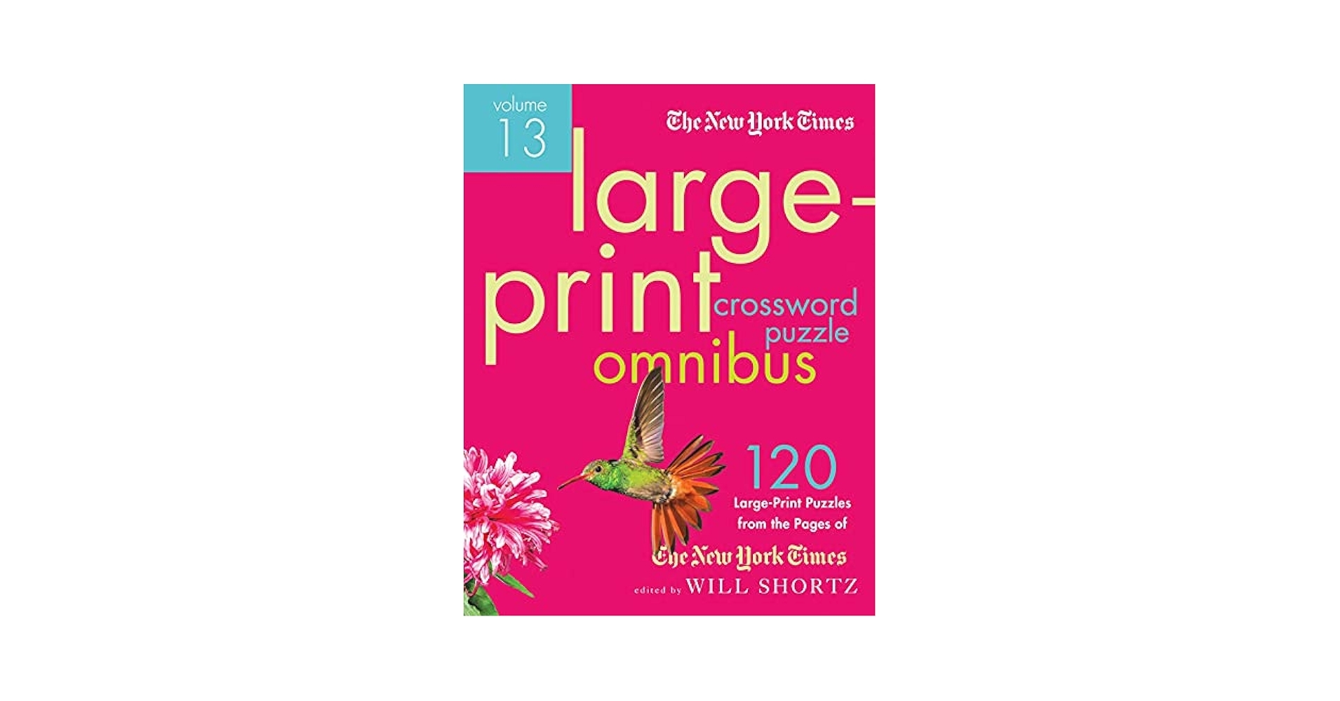 The New York Times Large Print Crossword Puzzle Omnibus Volume 13 120 Large Print Easy To Hard Puzzles From The Pages Of The New York Times New York Times Crossword Omnibus The New York The New York Times Large Print Crossword Puzzle Omnibus Volume 13 120 Large Print Easy To Hard Puzzles From The Pages Of The New York Times New York Times Crossword Omnibus The New York