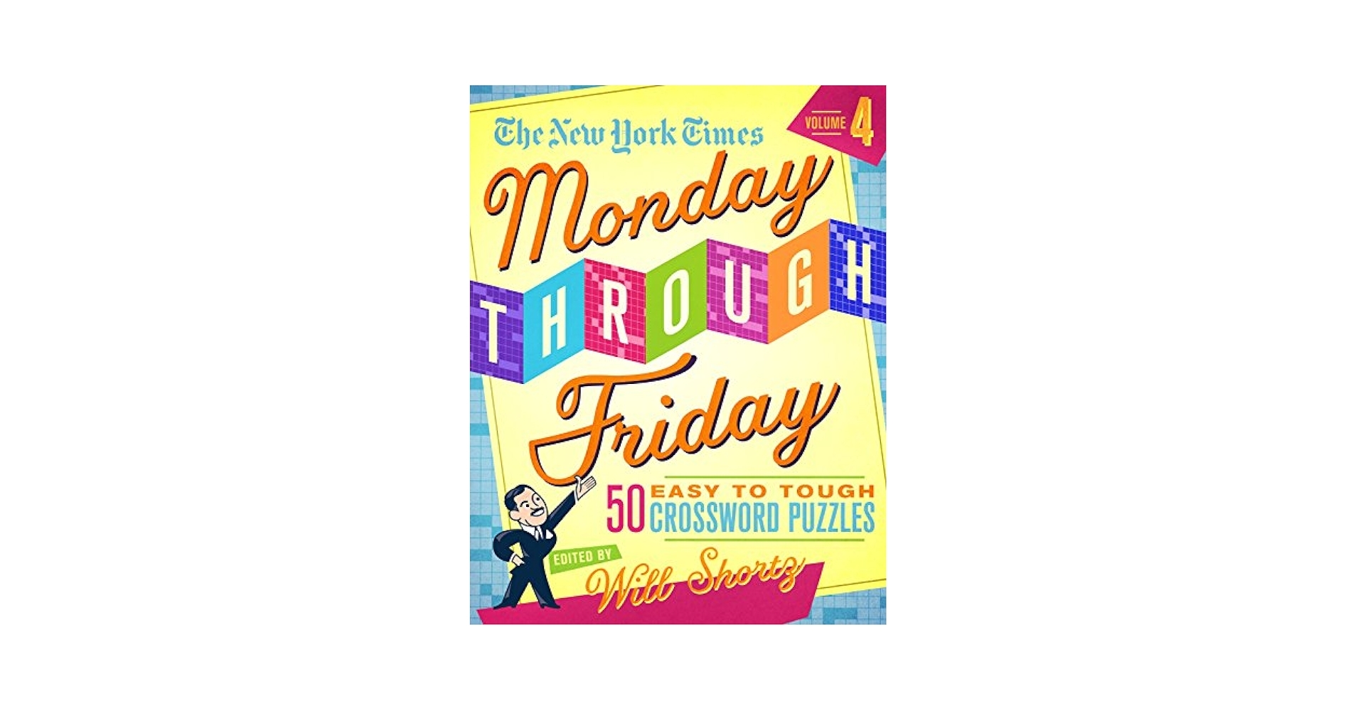 The New York Times Monday Through Friday Easy To Tough Crossword Puzzles Volume 4 50 Puzzles From The Pages Of The New York Times The New York Times Shortz Will 9781250308641 Amazon Books