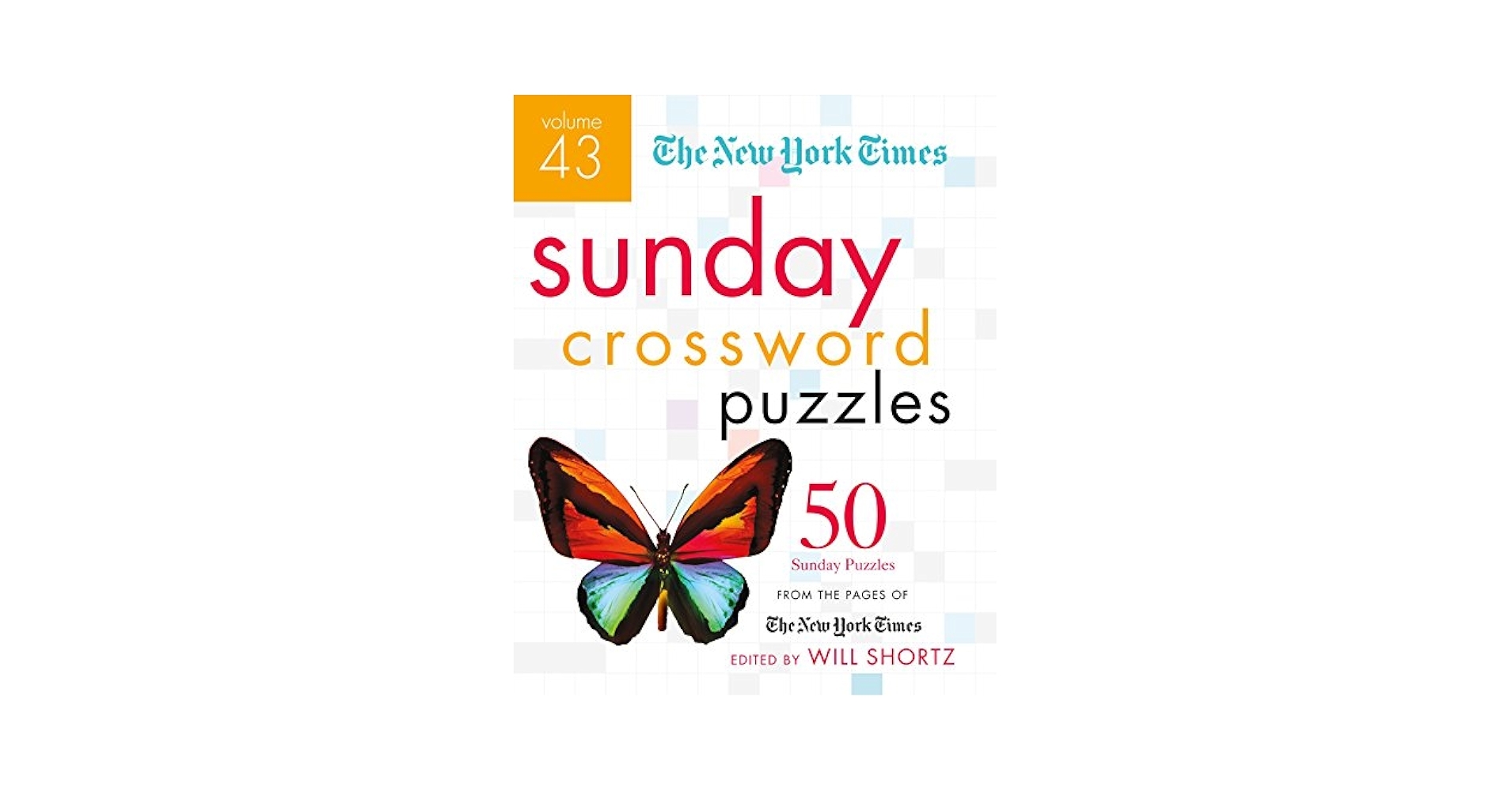 The New York Times Sunday Crossword Puzzles Volume 43 50 Sunday Puzzles From The Pages Of The New York Times The New York Times Crossword Puzzles The New York Times Shortz Will 