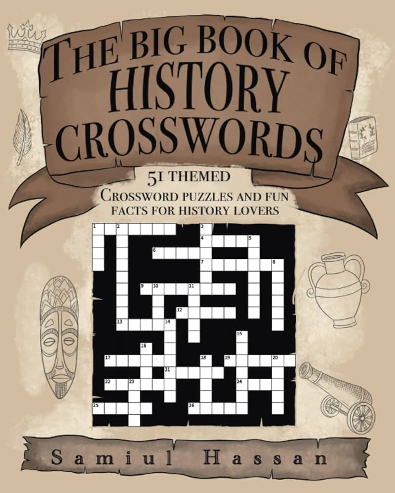 The Big Book Of History Crosswords 51 Themed Crossword Puzzles And Fun Facts For History Lovers Hassan Samiul 9781915133151 Amazon Books